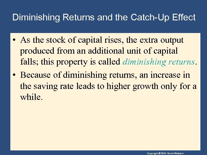 Diminishing Returns and the Catch-Up Effect • As the stock of capital rises, the