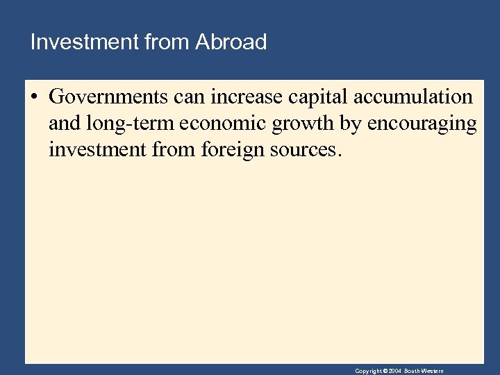 Investment from Abroad • Governments can increase capital accumulation and long-term economic growth by