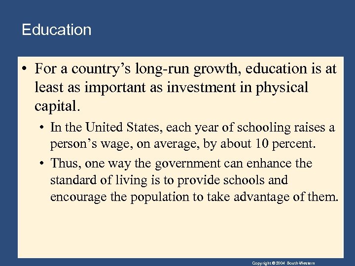 Education • For a country’s long-run growth, education is at least as important as
