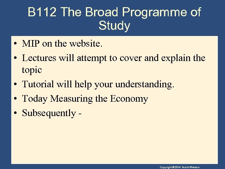 B 112 The Broad Programme of Study • MIP on the website. • Lectures