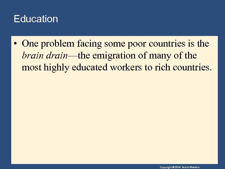Education • One problem facing some poor countries is the brain drain—the emigration of