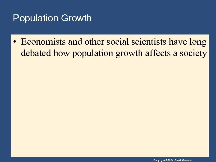Population Growth • Economists and other social scientists have long debated how population growth