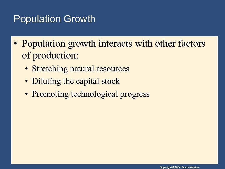 Population Growth • Population growth interacts with other factors of production: • Stretching natural