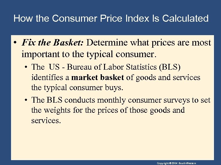 How the Consumer Price Index Is Calculated • Fix the Basket: Determine what prices