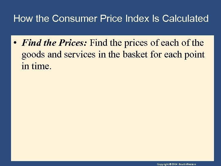 How the Consumer Price Index Is Calculated • Find the Prices: Find the prices