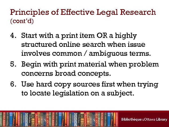 Principles of Effective Legal Research (cont’d) 4. Start with a print item OR a