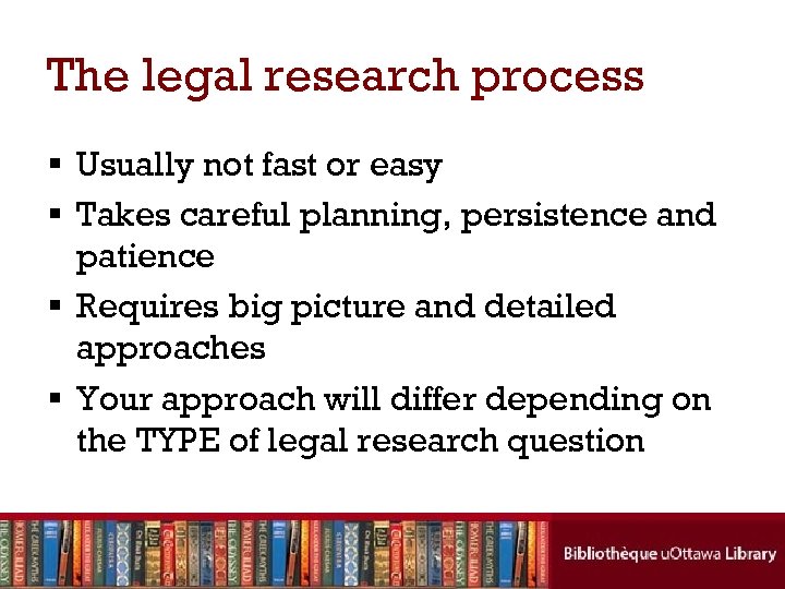 The legal research process § Usually not fast or easy § Takes careful planning,