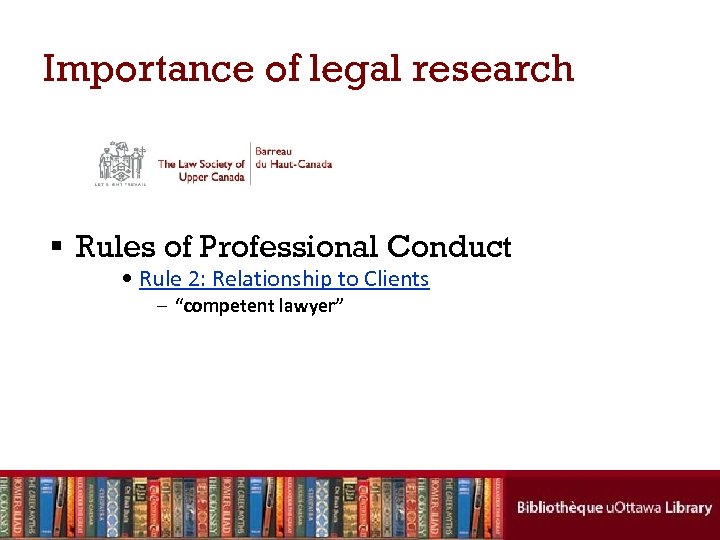 Importance of legal research § Rules of Professional Conduct • Rule 2: Relationship to
