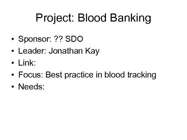 Project: Blood Banking • • • Sponsor: ? ? SDO Leader: Jonathan Kay Link: