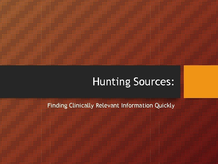 Hunting Sources: Finding Clinically Relevant Information Quickly 