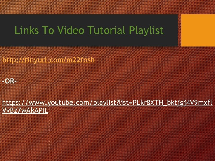 Links To Video Tutorial Playlist http: //tinyurl. com/m 22 fosh -ORhttps: //www. youtube. com/playlist?