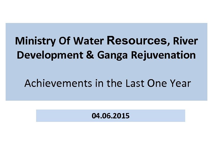 Ministry Of Water Resources, River Development & Ganga Rejuvenation Achievements in the Last One