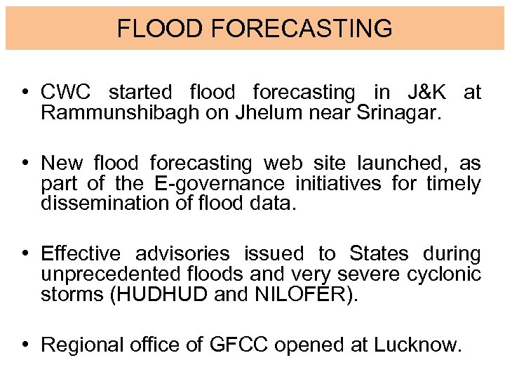 FLOOD FORECASTING • CWC started flood forecasting in J&K at Rammunshibagh on Jhelum near