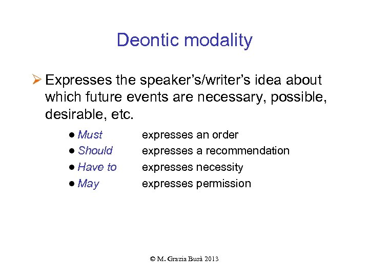 Deontic modality Ø Expresses the speaker’s/writer’s idea about which future events are necessary, possible,