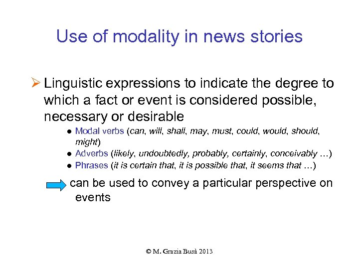 Use of modality in news stories Ø Linguistic expressions to indicate the degree to