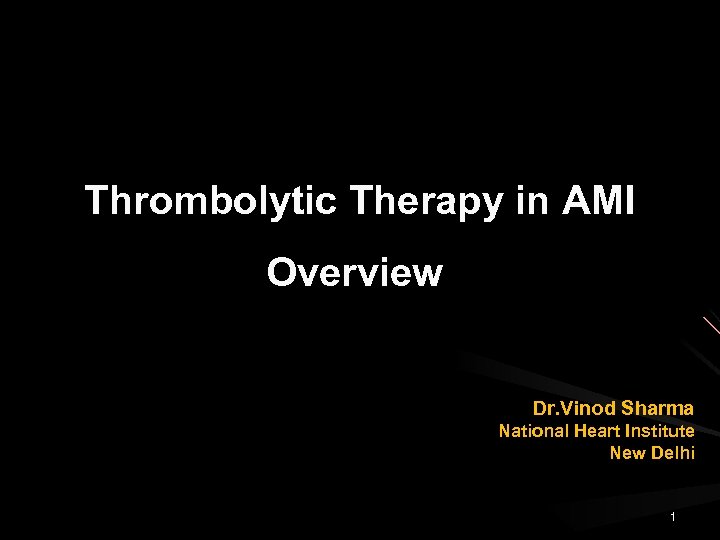 Thrombolytic Therapy in AMI Overview Dr. Vinod Sharma National Heart Institute New Delhi 1