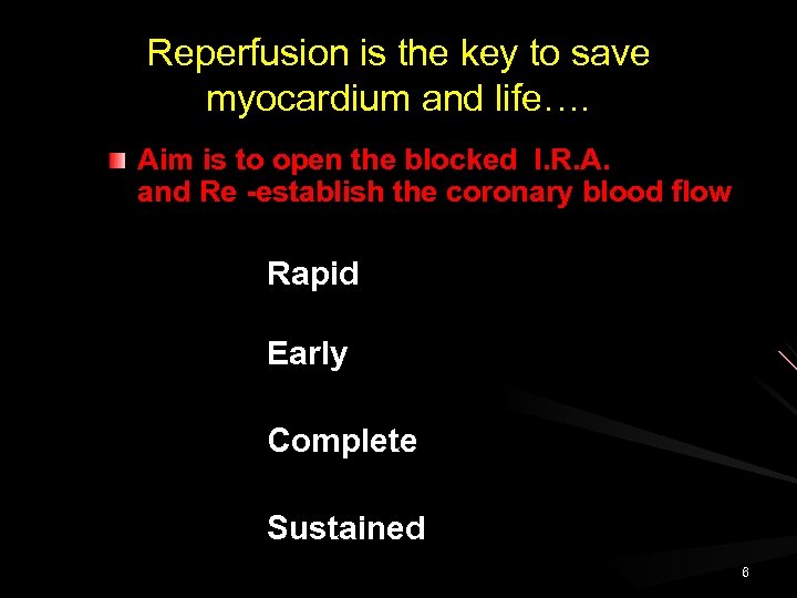 Reperfusion is the key to save myocardium and life…. Aim is to open the