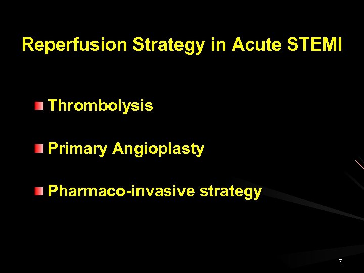 Reperfusion Strategy in Acute STEMI Thrombolysis Primary Angioplasty Pharmaco-invasive strategy 7 