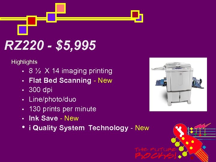 RZ 220 - $5, 995 Highlights • • 8 ½ X 14 imaging printing