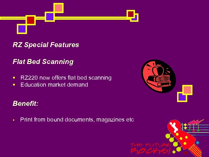 RZ Special Features Flat Bed Scanning § RZ 220 now offers flat bed scanning