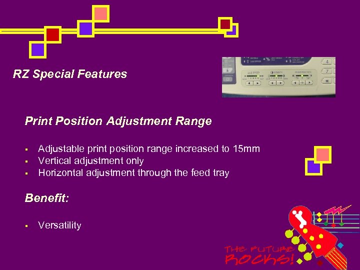 RZ Special Features Print Position Adjustment Range § § § Adjustable print position range