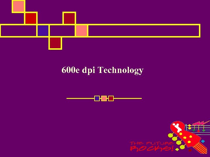 600 e dpi Technology 