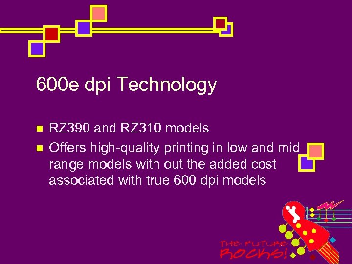 600 e dpi Technology n n RZ 390 and RZ 310 models Offers high-quality