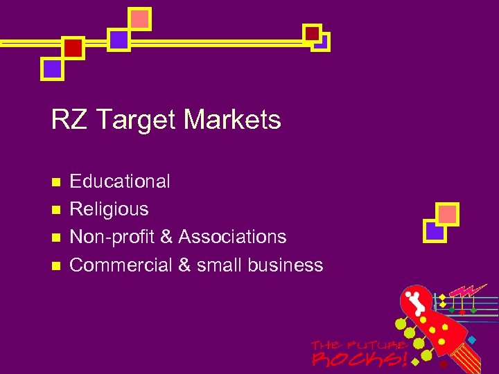 RZ Target Markets n n Educational Religious Non-profit & Associations Commercial & small business