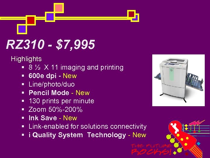 RZ 310 - $7, 995 Highlights § 8 ½ X 11 imaging and printing