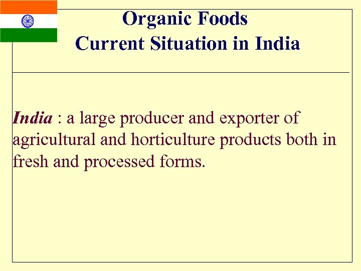 Organic Foods Current Situation in India : a large producer and exporter of agricultural
