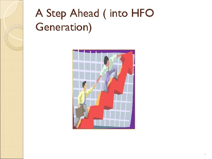 A Step Ahead ( into HFO Generation) 1 