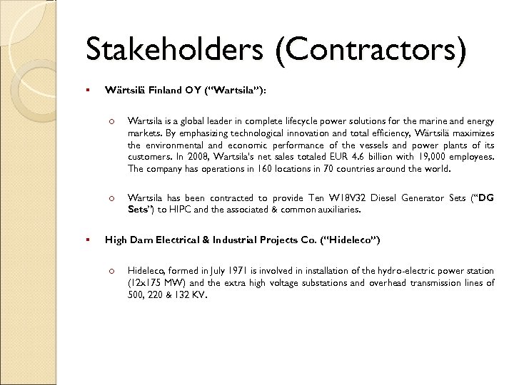 Stakeholders (Contractors) § Wärtsilä Finland OY (“Wartsila”): o o § Wartsila is a global