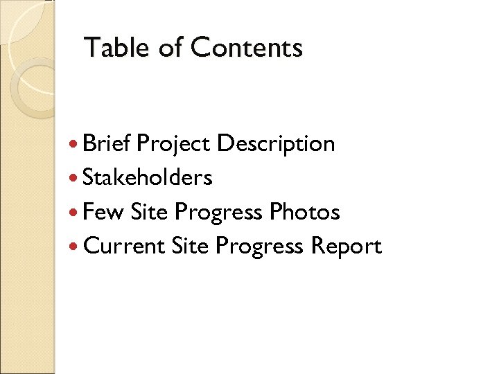 Table of Contents Brief Project Description Stakeholders Few Site Progress Photos Current Site Progress