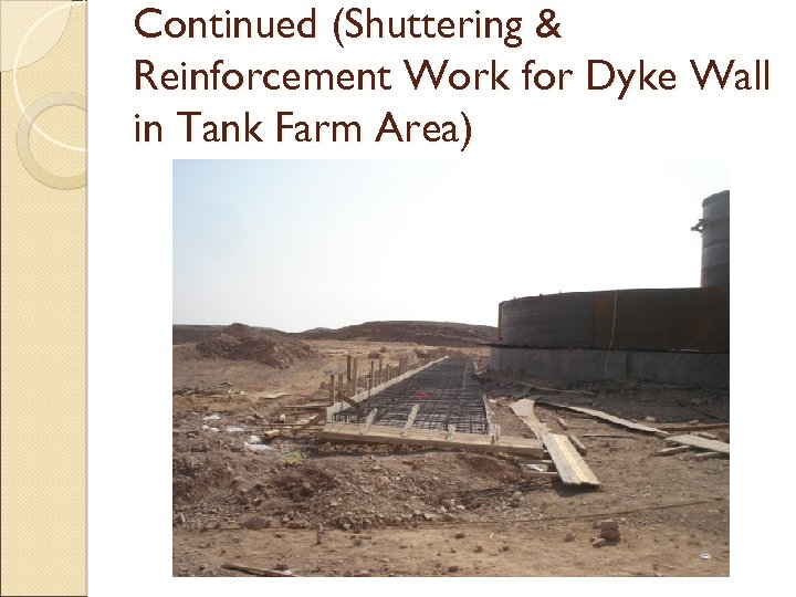 Continued (Shuttering & Reinforcement Work for Dyke Wall in Tank Farm Area) 