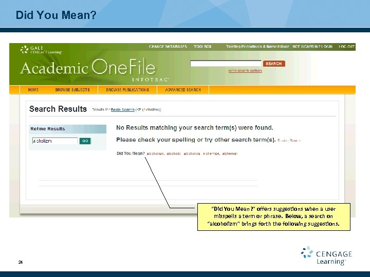 Did You Mean? “Did You Mean? ” offers suggestions when a user misspells a