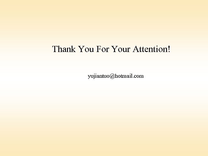 Thank You For Your Attention! yujiantuo@hotmail. com 