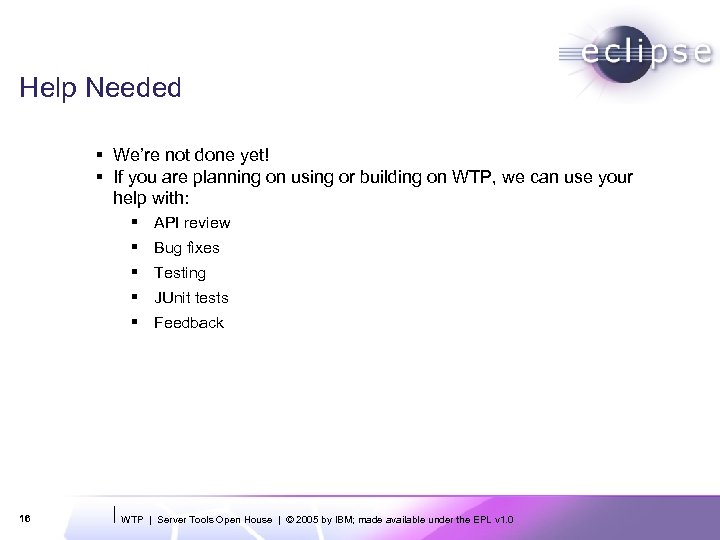 Help Needed § We’re not done yet! § If you are planning on using