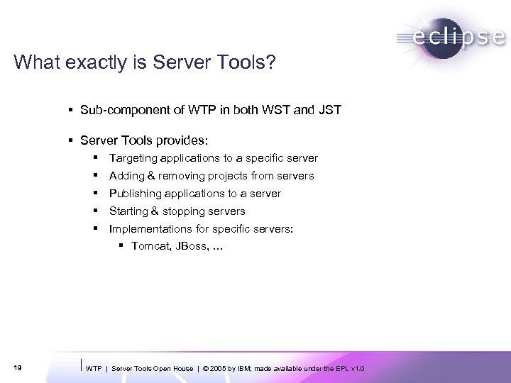 What exactly is Server Tools? § Sub-component of WTP in both WST and JST