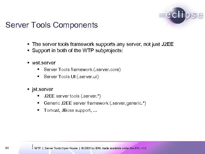 Server Tools Components § The server tools framework supports any server, not just J