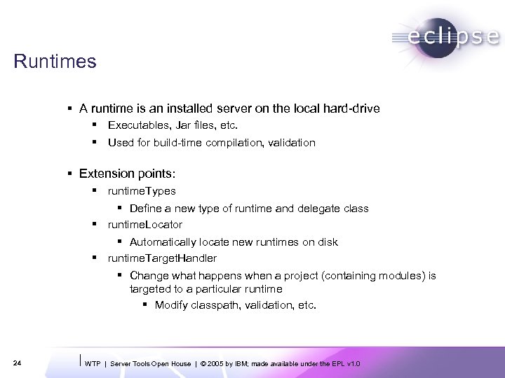 Runtimes § A runtime is an installed server on the local hard-drive § Executables,