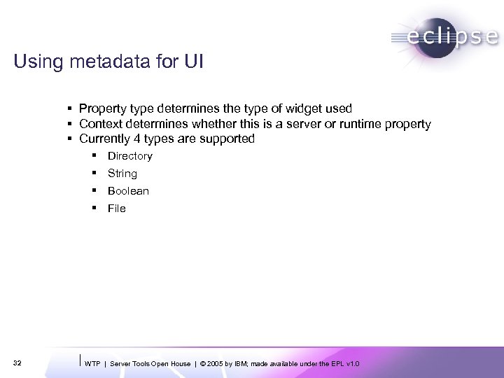 Using metadata for UI § Property type determines the type of widget used §