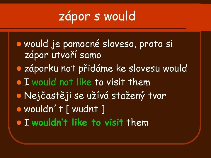 zápor s would l would je pomocné sloveso, proto si zápor utvoří samo l