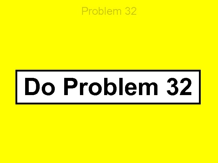 Problem 32 Do Problem 32 