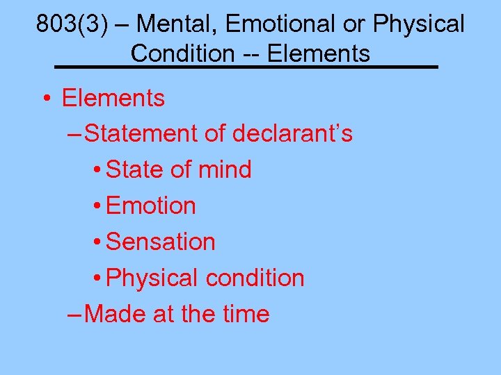 803(3) – Mental, Emotional or Physical Condition -- Elements • Elements – Statement of