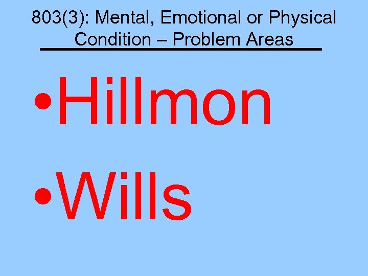 803(3): Mental, Emotional or Physical Condition – Problem Areas • Hillmon • Wills 