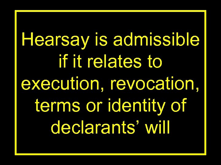 Hearsay is admissible if it relates to execution, revocation, terms or identity of declarants’