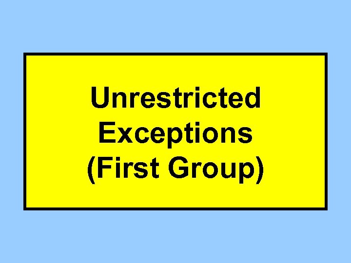 Unrestricted Exceptions (First Group) 