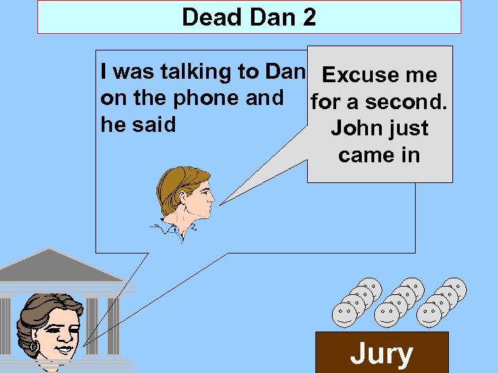 Dead Dan 2 I was talking to Dan Excuse me on the phone and