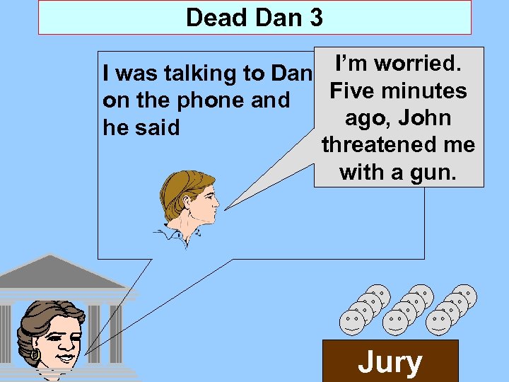 Dead Dan 3 I was talking to Dan I’m worried. Five minutes on the