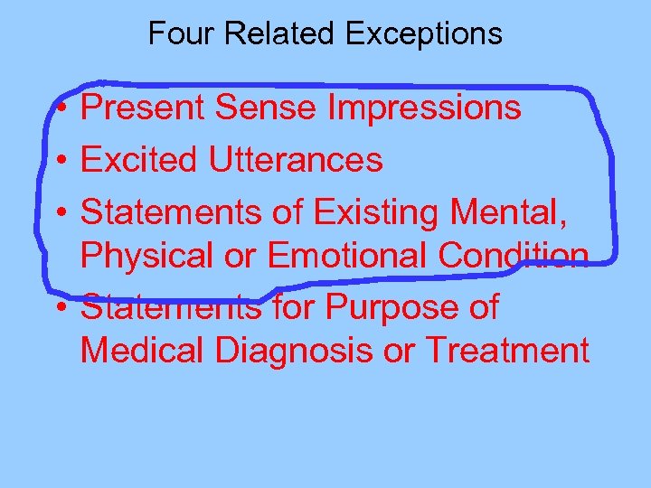 Four Related Exceptions • Present Sense Impressions • Excited Utterances • Statements of Existing